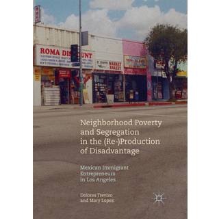 Neighborhood Poverty and Segregation in the (Re-)Production of Disadvantage