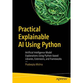 Practical Explainable AI Using Python