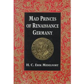 Mad Princes of Renaissance Germany
