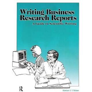 Writing Business Research Reports (4, 1993) | Matthew Rehart