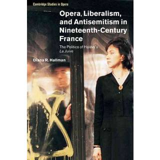 Opera, Liberalism, and Antisemitism in Nineteenth-Century France
