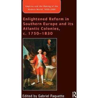 Enlightened Reform in Southern Europe and its Atlantic Colonies, c. 1750-1830
