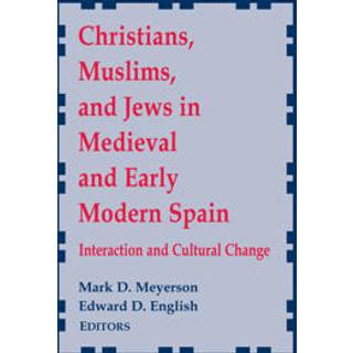 Christians, Muslims, and Jews in Medieval and Early Modern Spain