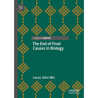 The End of Final Causes in Biology