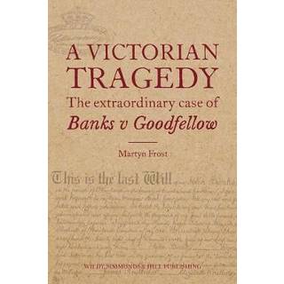 A Victorian Tragedy: The Extraordinary Case of Banks v Goodfellow
