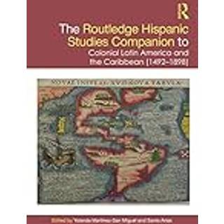 The Routledge Hispanic Studies Companion to Colonial Latin America and the Caribbean (1492-1898)