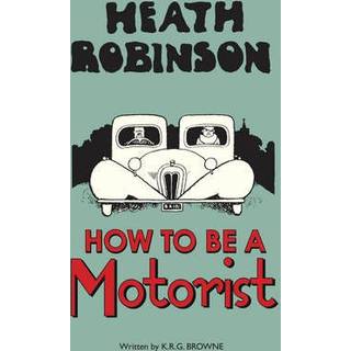 Heath Robinson: How to be a Motorist