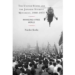 The United States and the Japanese Student Movement, 1948–1973