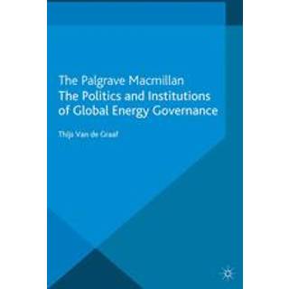 The Politics and Institutions of Global Energy Governance