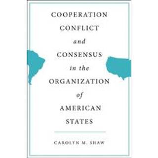 Cooperation, Conflict and Consensus in the Organization of American States