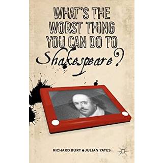 What’s the Worst Thing You Can Do to Shakespeare?