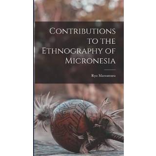 Contributions to the Ethnography of Micronesia