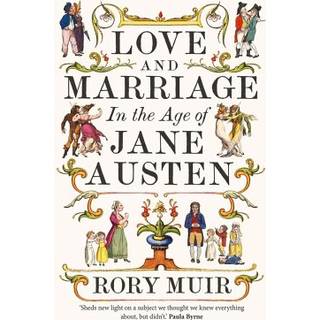 Love and Marriage in the Age of Jane Austen