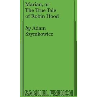Marian, or The True Tale of Robin Hood