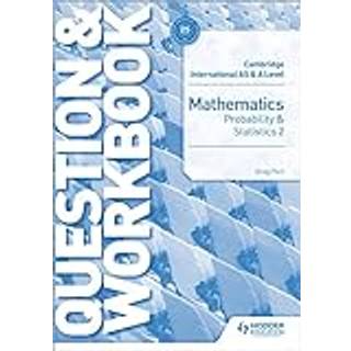 Cambridge International AS & A Level Mathematics Probability & Statistics 2 Question & Workbook