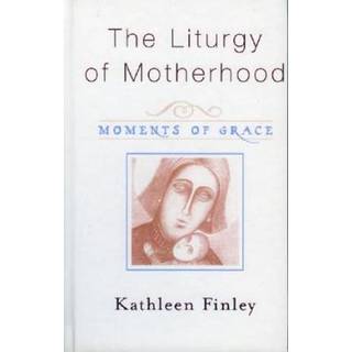 The Liturgy of Motherhood