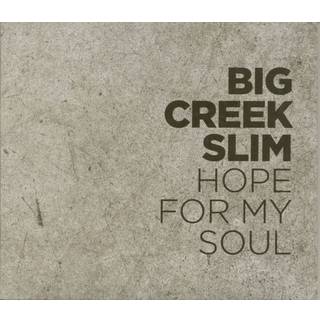 Big Creek Slim - Hope For My Soul