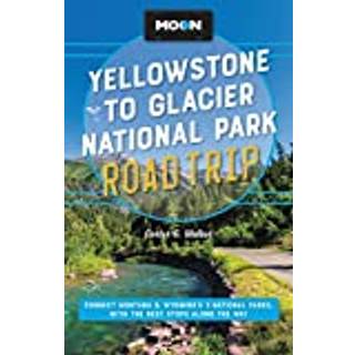 Moon Yellowstone to Glacier National Park Road Trip (Second Edition)