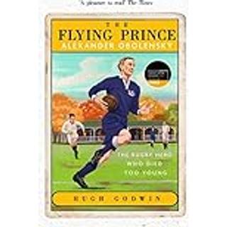 The Flying Prince: Alexander Obolensky: The Rugby Hero Who Died Too Young