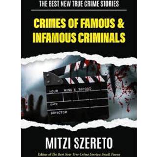 The Best New True Crime Stories: Crimes of Famous & Infamous Criminals