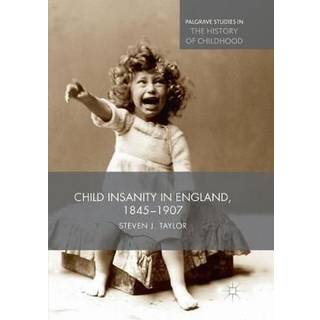 Child Insanity in England, 1845-1907