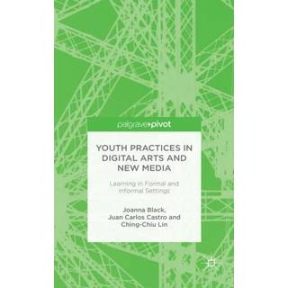 Youth Practices in Digital Arts and New Media: Learning in Formal and Informal Settings