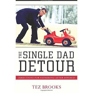The Single Dad Detour – Directions for Fathering After Divorce