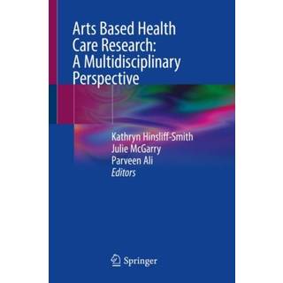 Arts Based Health Care Research: A Multidisciplinary Perspective
