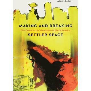 Making and Breaking Settler Space