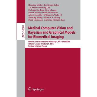 Medical Computer Vision and Bayesian and Graphical Models for Biomedical Imaging
