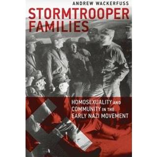 Stormtrooper Families – Homosexuality and Community in the Early Nazi Movement