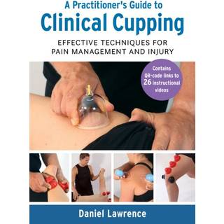 A Practitioner's Guide to Clinical Cupping