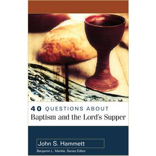 40 Questions About Baptism and the Lord`s Supper