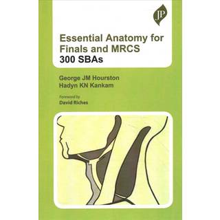 Essential Anatomy for Finals and MRCS: 300 SBAs