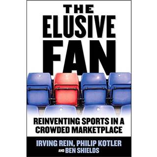 The Elusive Fan: Reinventing Sports in a Crowded Marketplace