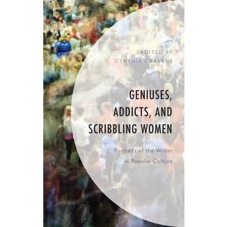 Geniuses, Addicts, and Scribbling Women