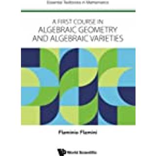 First Course In Algebraic Geometry And Algebraic Varieties, A