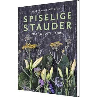 Anette Hougaard Nielsen - Spiselige stauder - Fra jord til bord