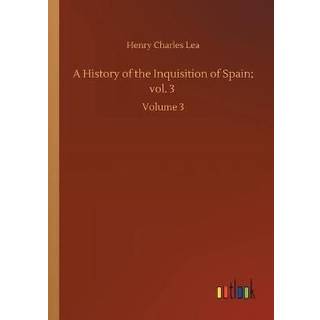 A History of the Inquisition of Spain; vol. 3