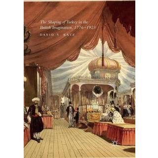 The Shaping of Turkey in the British Imagination, 1776–1923