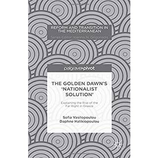 The Golden Dawn’s ‘Nationalist Solution’: Explaining the Rise of the Far Right in Greece