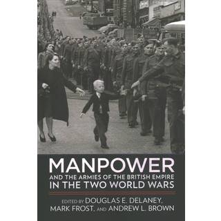 Manpower and the Armies of the British Empire in the Two World Wars