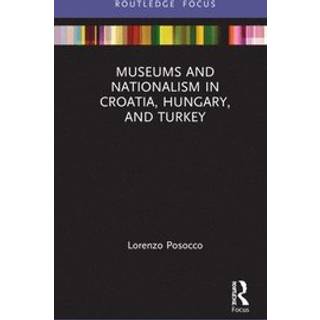 Museums and Nationalism in Croatia, Hungary, and Turkey