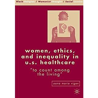 Women, Ethics, and Inequality in U.S. Healthcare