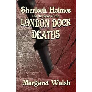 Sherlock Holmes and The Case of The London Dock Deaths