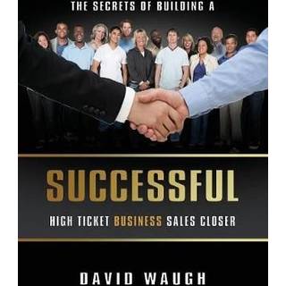 The Secrets Of Building A Successful High Ticket Business Sales Closer