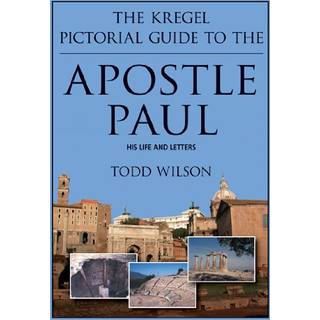 The Kregel Pictorial Guide to the Apostle Paul