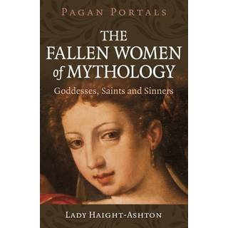 Pagan Portals - The Fallen Women of Mythology
