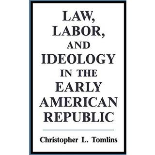 Law, Labor, and Ideology in the Early American Republic