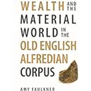 Wealth and the Material World in the Old English Alfredian Corpus